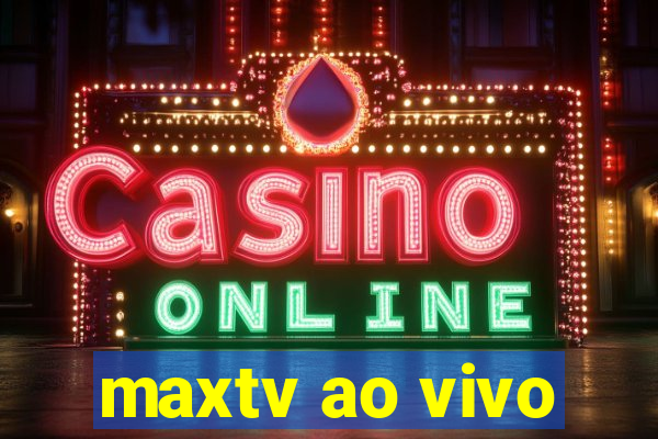 maxtv ao vivo